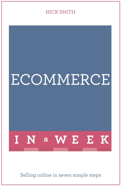 Book cover of: eCommerce In A Week. By: Nick Smith