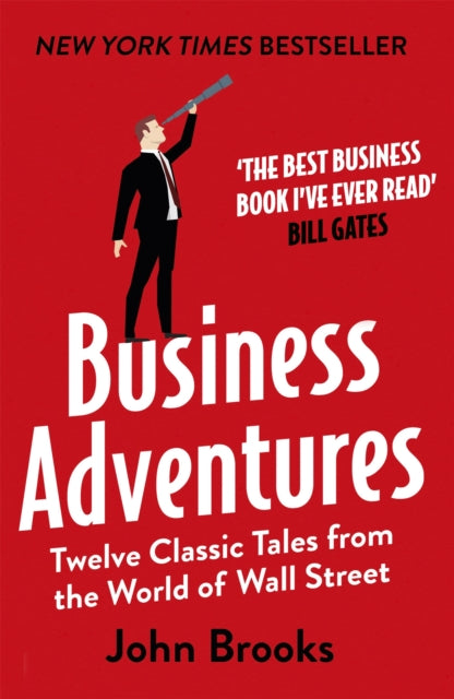 Business Adventures, Twelve Classic Tales from the World of Wall Street: The New York Times bestseller Bill Gates calls 'the best business book I've ever read' 9781473611528 John Brooks
