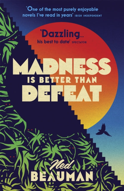 Book cover of: Madness is Better than Defeat. By: Ned Beauman