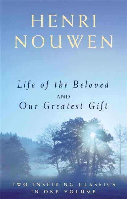 Life of the Beloved and Our Greatest Gift 9781473635340 Henri Henri J. M. Nouwen