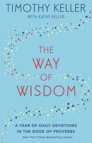The Way of Wisdom, A Year of Daily Devotions in the Book of Proverbs (US title