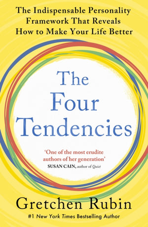 Four Tendencies, The Indispensable Personality Profiles That Reveal How to Make Your Life Better (and Other People's Lives Better, Too)