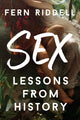 Book cover of: Sex: Lessons From History. By: Fern Riddell