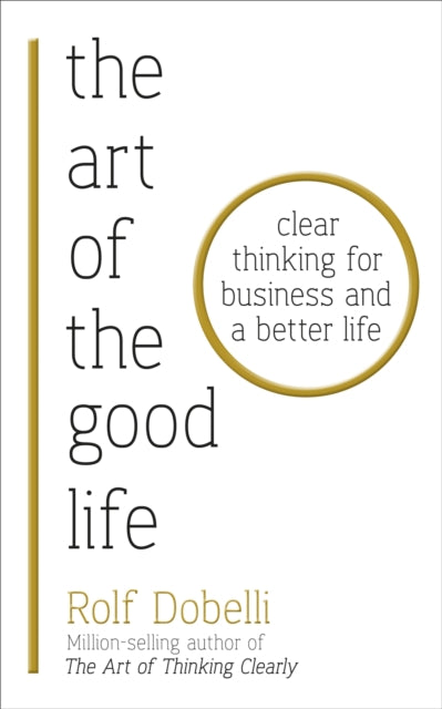 Book cover of: Art of the Good Life. By: Rolf Dobelli