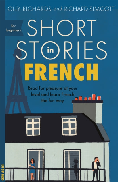 Short Stories in French for Beginners, Read for pleasure at your level, expand your vocabulary and learn French the fun way! 9781473683433 Olly Richards
