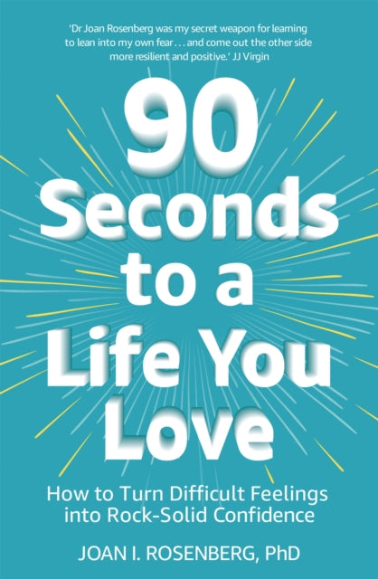Book cover of: 90 Seconds to a Life You Love. By: Joan Rosenberg