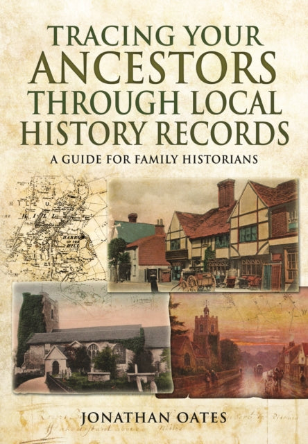 Book cover of: Tracing Your Ancestors Through  Local History Records: A Guide for Family Historians. By: Jonathan Oates