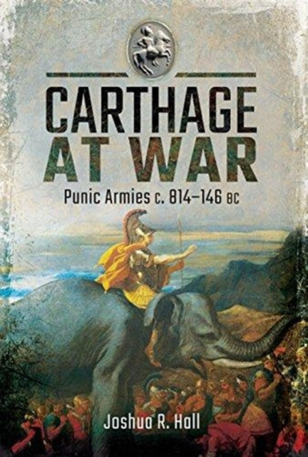 Book cover of: Carthage at War. By: Joshua R. Hall