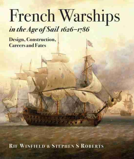 Book cover of: French Warships in the Age of Sail 1626 - 1786. By: Rif Winfield