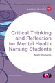 Book cover of: Critical Thinking and Reflection for Mental Health Nursing Students. By: Marc Roberts