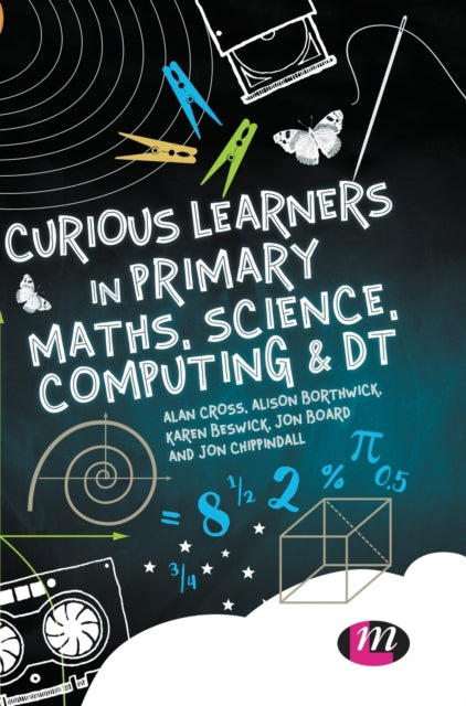 Book cover of: Curious Learners in Primary Maths, Science, Computing and DT. By: Alan Cross