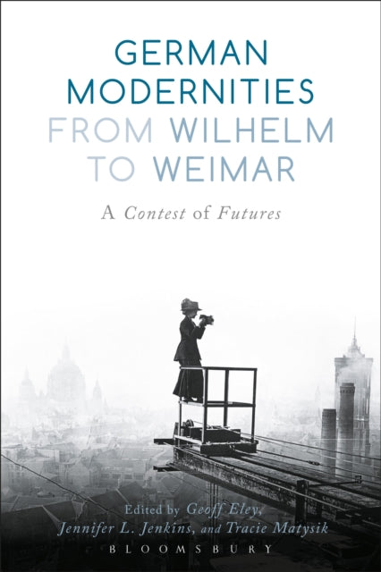 Book cover of: German Modernities From Wilhelm to Weimar. By: Geoff Eley