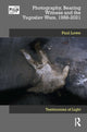 Book cover of: Photography, Bearing Witness and the Yugoslav Wars, 1988-2021. By: Paul Lowe