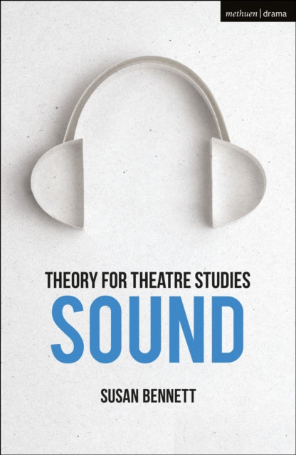 Book cover of: Theory for Theatre Studies: Sound. By: Susan Bennett