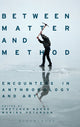 Book cover of: Between Matter and Method. By: Gretchen Anna Bakke