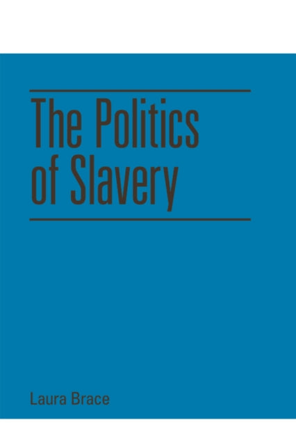 Book cover of: Politics of Slavery. By: Laura Brace