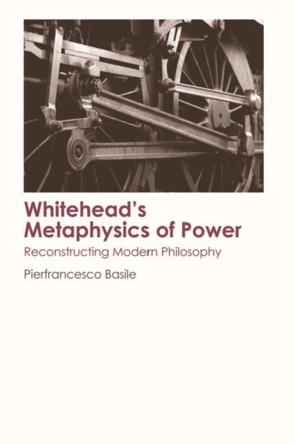 Book cover of: Whitehead's Metaphysics of Power. By: Pierfrancesco Basile
