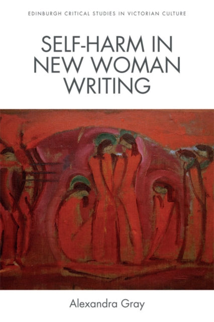 Book cover of: Self-Harm in New Woman Writing. By: Alexandra Gray