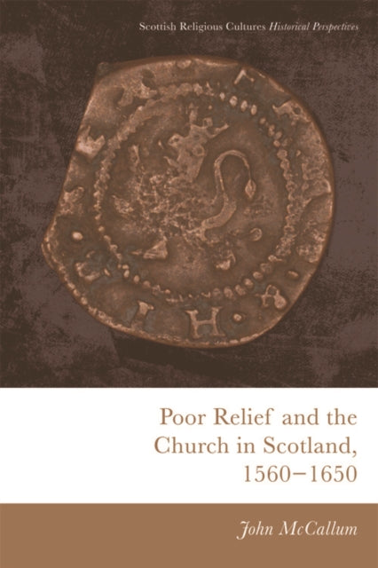 Book cover of: Poor Relief and the Church in Scotland, 1560-1650. By: John McCallum