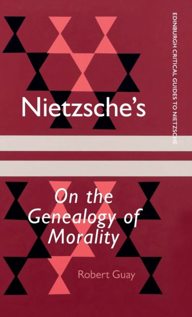 Book cover of: Nietzsche's On the Genealogy of Morality. By: Robert Guay