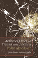 Book cover of: Aesthetics, Ethics and Trauma and the Cinema of Pedro Almodovar. By: Julián Daniel Gutiérrez-Albilla