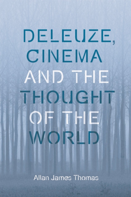 Book cover of: Deleuze, Cinema and the Thought of the World. By: Allan James Thomas