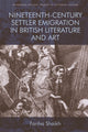 Book cover of: Nineteenth-Century Settler Emigration in British Literature and Art. By: Fariha Shaikh