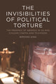 Book cover of: The Invisibilities of Political Torture. By: Berenike Jung