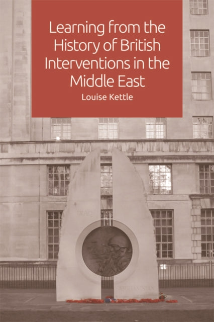 Book cover of: Learning from the History of British Interventions in the Middle East. By: Louise Kettle