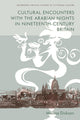 Book cover of: Cultural Encounters with the Arabian Nights in Nineteenth-Century Britain. By: Melissa Dickson