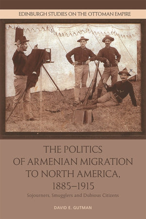 The Politics of Armenian Migration to North America, 1885-1915