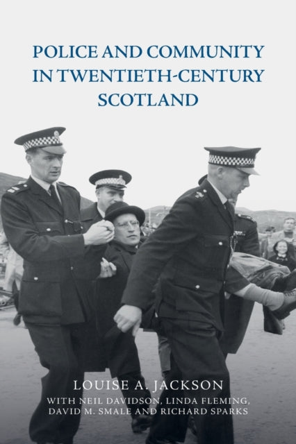 Book cover of: Police and Community in Twentieth-Century Scotland. By: Jackson, Louise A.