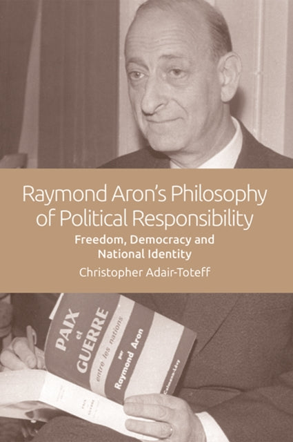 Raymond Aron's Philosophy of Political Responsibility