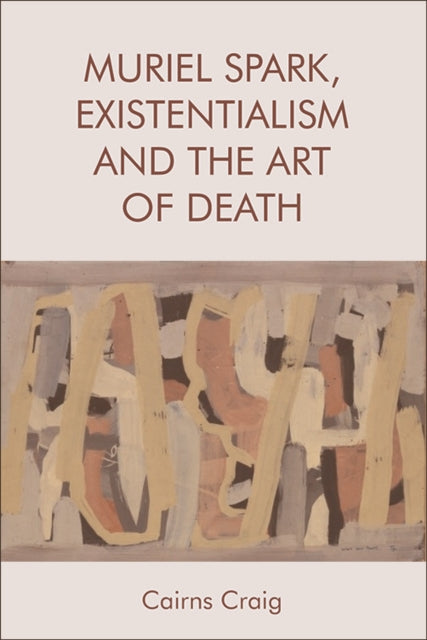 Book cover of: Muriel Spark, Existentialism and the Art of Death. By: Cairns Craig