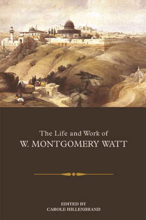 The Life and Work of W. Montgomery Watt