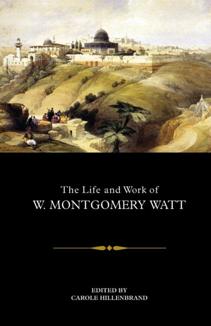 Book cover of: Life and Work of W. Montgomery Watt. By: Carole Hillenbrand