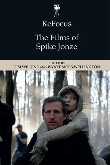 Book cover of: Refocus: the Films of Spike Jonze. By: Kim Wilkins