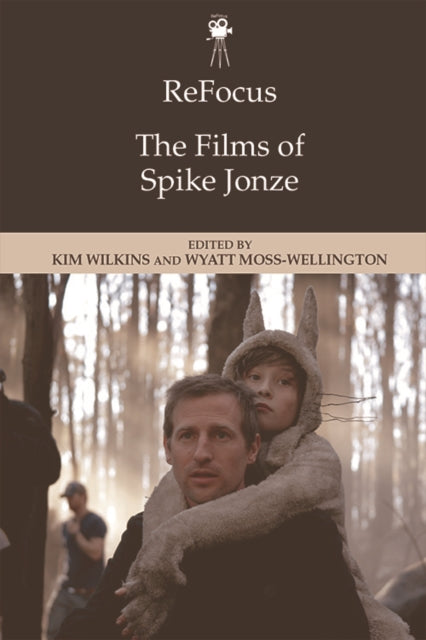 Book cover of: ReFocus: The Films of Spike Jonze. By: Kim Wilkins