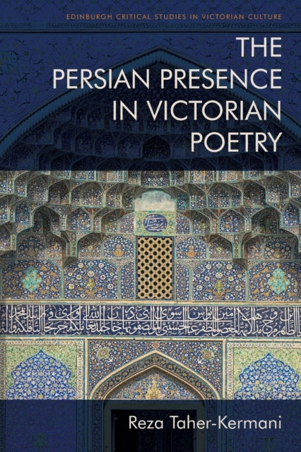 Book cover of: Persian Presence in Victorian Poetry. By: Reza Taher-Kermani