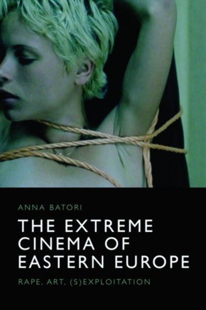 Book cover of: Extreme Cinema of Eastern Europe. By: Anna Batori