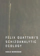 Felix Guattari skisoanalüütiline ökoloogia