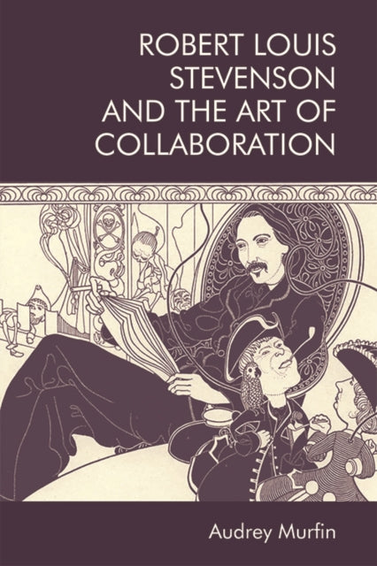 Book cover of: Robert Louis Stevenson and the Art of Collaboration. By: Audrey Murfin