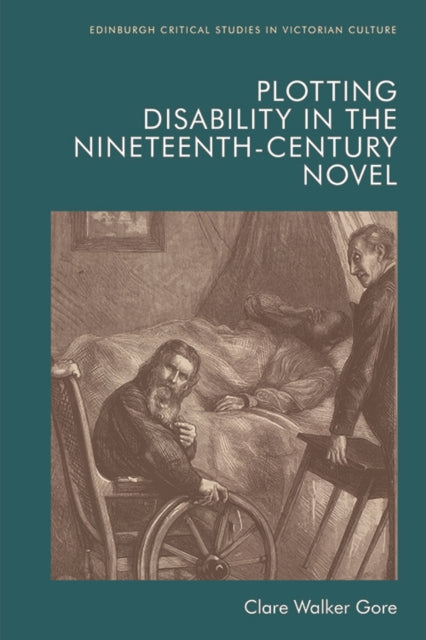 Book cover of: Plotting Disability in the Nineteenth-Century Novel. By: Clare Walker Gore