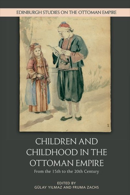 Book cover of: Children and Childhood in the Ottoman Empire. By: Gülay Yilmaz