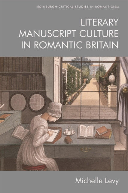 Book cover of: Literary Manuscript Culture in Romantic Britain. By: Michelle Levy