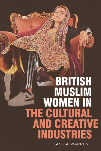 Book cover of: British Muslim Women in the Cultural and Creative Industries. By: Saskia Warren