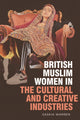 Book cover of: British Muslim Women in the Cultural and Creative Industries. By: Saskia Warren