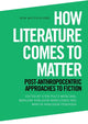 Book cover of: How Literature Comes to Matter. By: Sten Pultz Moslund