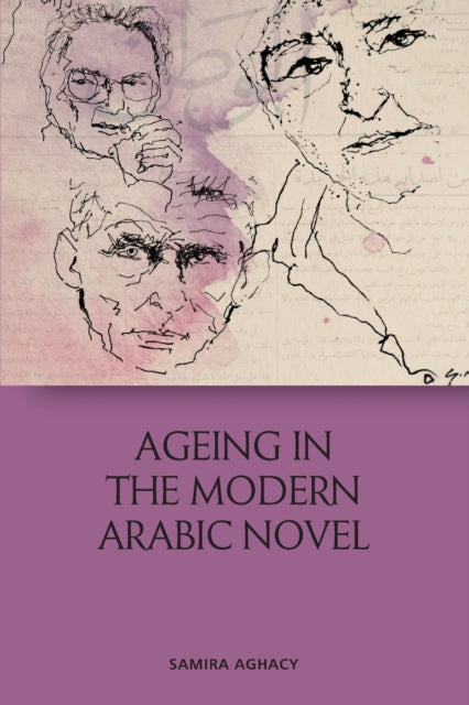 Book cover of: Ageing in the Modern Arabic Novel. By: Samira Aghacy