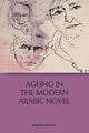 Book cover of: Ageing in the Modern Arabic Novel. By: Samira Aghacy